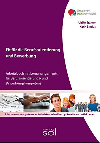 Fit für die Berufsorientierung und Bewerbung: Arbeitsbuch mit Lernarrangements für Berufsorientierungs- und Bewerbungskompetenz
