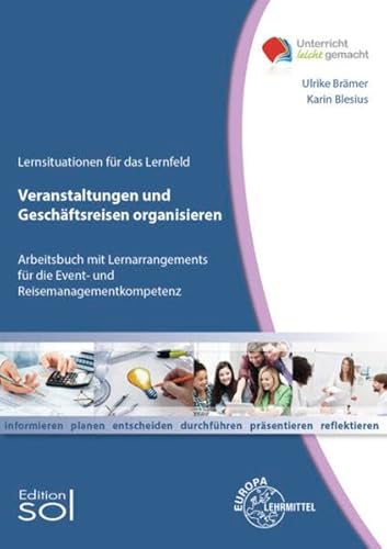 Veranstaltungen und Geschäftsreisen organisieren: Arbeitsbuch mit Lernarrangements für die Event- und Reisemanagementkompetenz