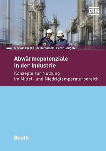 Abwärmepotentiale in der Industrie: Konzepte zur Nutzung im Mittel- und Niedrigtemperaturbereich (DIN Media Wissen) von Beuth Verlag