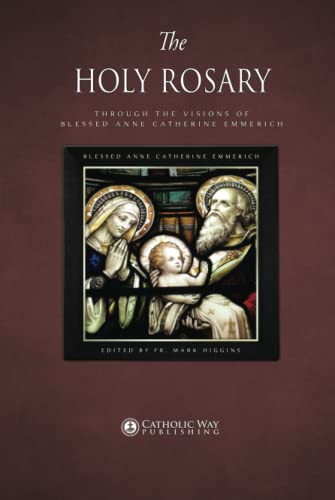 The Holy Rosary through the Visions of Blessed Anne Catherine Emmerich von Catholic Way Publishing