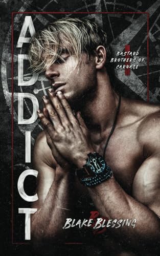 Addict (Bastard Brothers of Carnage, Band 1) von Blake Blessing