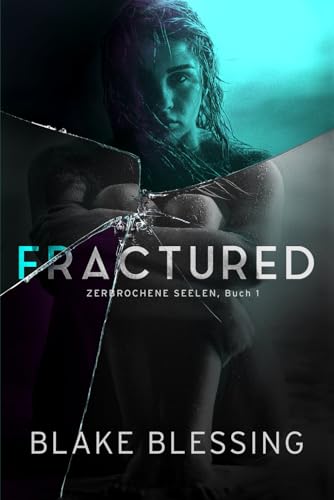 Fractured: Zerbrochene Seelen, Buch 1 von Independently published