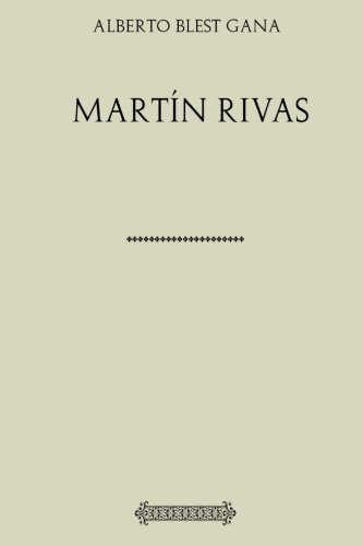 Colección Alberto Blest Gana. Martín Rivas von CreateSpace Independent Publishing Platform