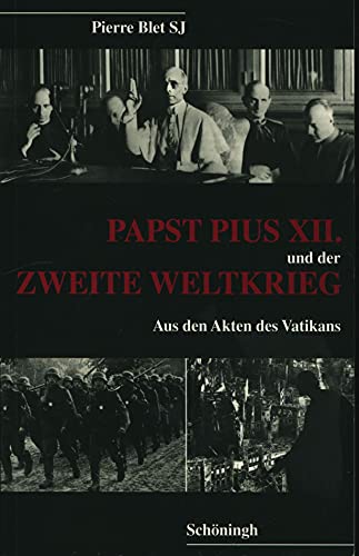 Papst Pius XII. und der Zweite Weltkrieg: Aus den Akten des Vatikans von Brill | Schöningh