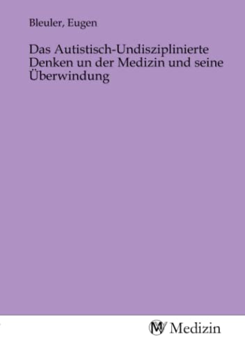 Das Autistisch-Undisziplinierte Denken un der Medizin und seine Überwindung von MV-Medizin