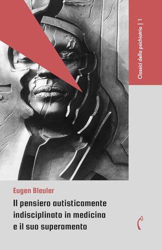 Il pensiero autisticamente indisciplinato in medicina e il suo superamento (Classici della psichiatria, Band 1) von Polimnia Digital Editions