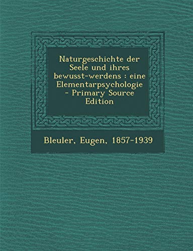 Naturgeschichte Der Seele Und Ihres Bewusst-Werdens: Eine Elementarpsychologie - Primary Source Edition