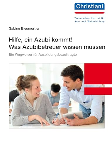 Hilfe, ein Azubi kommt! Was Azubibetreuer wissen müssen: Ein Wegweiser für Ausbildungsbeauftragte von Christiani