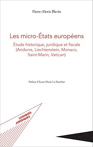 Les micro-États européens: Étude historique, juridique et fiscale (Andorre, Liechtenstein, Monaco, Saint-Martin, Vatican) von L'HARMATTAN