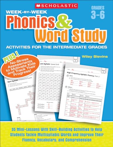 Week-By-Week Phonics & Word Study Activities for the Intermediate Grades: 35 Mini-Lessons with Skill-Building Activities to Help Students Tackle ... Their Fluency, Vocabulary, and Comprehension