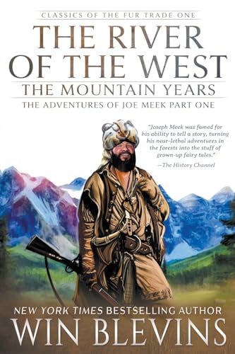 The River of the West, The Mountain Years: The Adventures of Joe Meek Part One (A Mountain Man Narrative) (Classics of the Fur Trade, Band 1) von Wolfpack Publishing