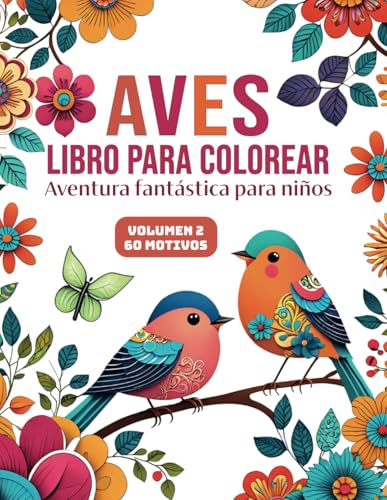AVES Libro para colorear Volumen 2: Una fantástica aventura | 60 diseños para colorear | Fomenta creatividad, atención plena y paz interior: el regalo perfecto para todos. von Independently published