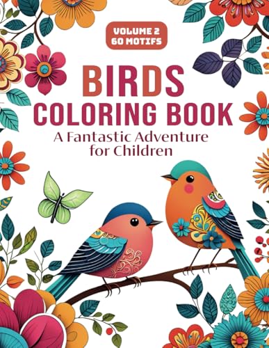 Birds Coloring Book VOLUME 2: A fantastic adventure for children | Discover 60 beautiful designs for relaxing coloring moments | Foster creativity, ... peace – a perfect gift for adults and teens. von Independently published
