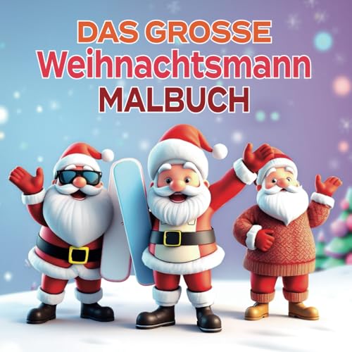 Das große Weihnachtsmann Malbuch: Malspaß für Kinder zur Weihnachtszeit mit 30 supersüßen, großen und leichten Weihnachtsmann-Malvorlagen in vielen lustigen Variationen von Independently published