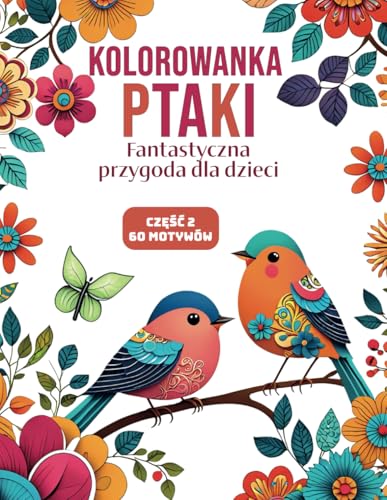Kolorowanka Ptaki | Część 2: Fantastyczna przygoda dla dzieci | 60 uroczych ilustracji ptaków | Pobudź kreatywność, rozwijaj uważność i odnajdź ... spokój - idealny prezent dla każdego! von Independently published