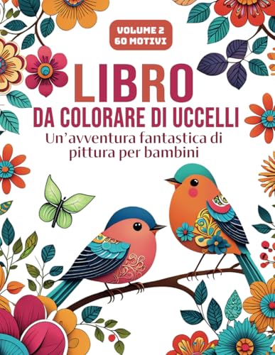 Libro da colorare di uccelli | Volume 2: Un'avventura fantastica | 60 disegni da colorare | Favorisci la creatività, la consapevolezza e la pace interiore: il regalo perfetto per tutti. von Independently published