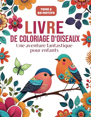 Livre de coloriage d‘oiseaux Tome 2: Une aventure fantastique | 60 dessins à colorier | Favorisez la créativité, la bonne conscience et la paix intérieure : le cadeau parfait pour tous von Independently published