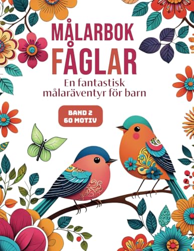 Målarbok Fåglar | Band 2: Ett fantastiskt äventyr för barn | 60 söta fågelillustrationer | Främja kreativitet, medvetenhet och inre lugn – den perfekta presenten för alla! von Independently published