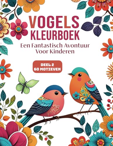 Vogels Kleurboek Deel 2: Een fantastisch avontuur | 60 kleurplaten | Bevorder creativiteit, bewustzijn en innerlijke rust: het perfecte cadeau voor iedereen. von Independently published
