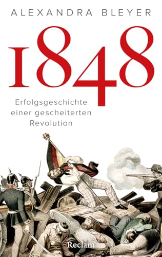 1848. Erfolgsgeschichte einer gescheiterten Revolution: Die Revolution 1848: Ursachen, Verlauf und Folgen von Reclam, Philipp, jun. GmbH, Verlag
