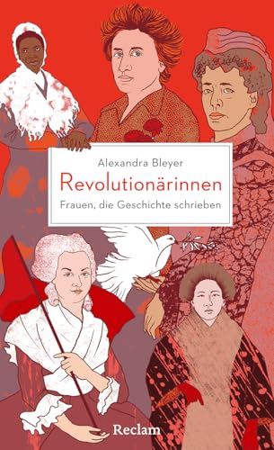 Revolutionärinnen. Frauen, die Geschichte schrieben: Visionärinnen, Freiheitskämpferinnen und Feministinnen aus der ganzen Welt von Reclam, Philipp, jun. GmbH, Verlag