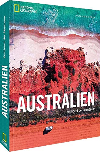 Bildband – Australien: Kontinent der Abenteuer. Auf den schönsten Routen unterwegs von Sydney zum Great Barrier Reef, zu Nationalparks und an die Gold Coast. Mit stimmungsvollen Fotografien. von National Geographic Deutschland