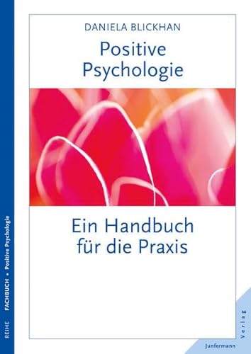 Positive Psychologie: Ein Handbuch für die Praxis