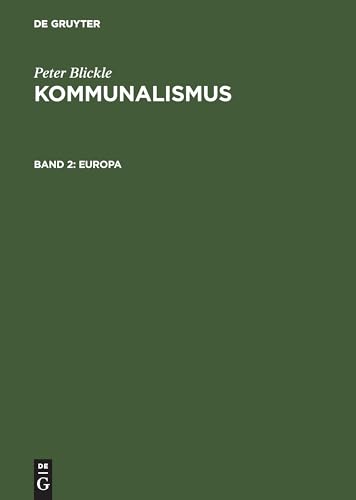 Kommunalismus, Bd.2, Europa: Skizzen einer gesellschaftlichen Organisationsform (Peter Blickle: Kommunalismus) von De Gruyter Oldenbourg