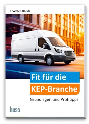 Fit für die KEP-Branche: Grundlagen und Profitipps von Huss-Verlag