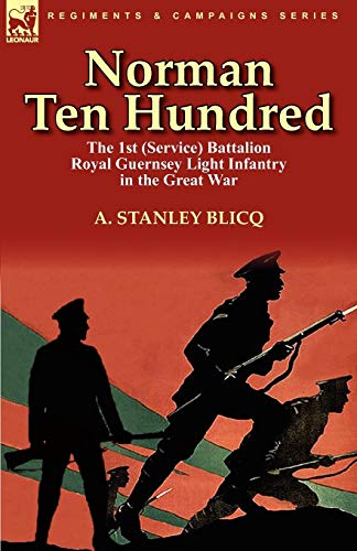 Norman Ten Hundred: the 1st (Service) Battalion Royal Guernsey Light Infantry in the Great War von Leonaur Ltd