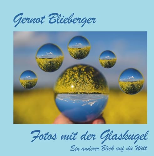 Fotos mit der Glaskugel: Ein anderer Blick auf die Welt Fotos mit der Glaskugel: Ein anderer Blick auf die Welt von Buchschmiede von Dataform Media GmbH
