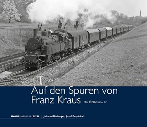 Auf den Spuren von Franz Kraus – Die ÖBB-Reihe 77 von bahnmedien.at