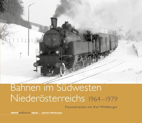 Bahnen im Südwesten Niederösterreichs: Fotozeitreise mit Karl Wildberger von bahnmedien.at