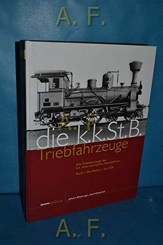 Die Triebfahrzeuge der k.k. österreichischen Staatsbahnen: Band 1: Die Reihen 1 bis 228