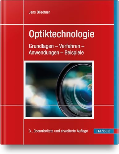 Optiktechnologie: Grundlagen - Verfahren - Anwendungen - Beispiele von HANSER FACHBUCHVERLAG
