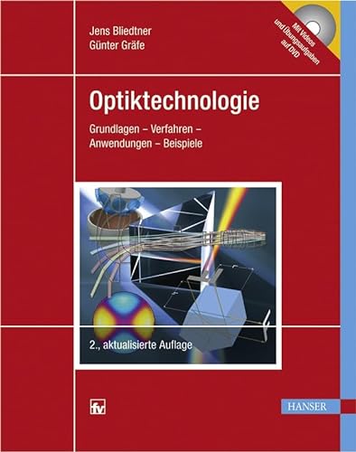 Optiktechnologie: Grundlagen - Verfahren - Anwendungen - Beispiele. Mit DVD