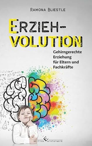 Erziehvolution: Gehirngerechte Erziehung für Eltern und Fachkräfte