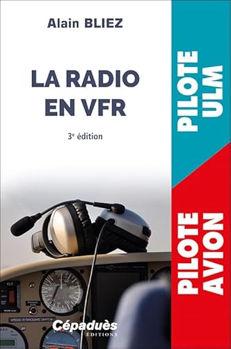 La radio en VFR (avion, ULM) 3e édition: Pilote ULM, pilote avion