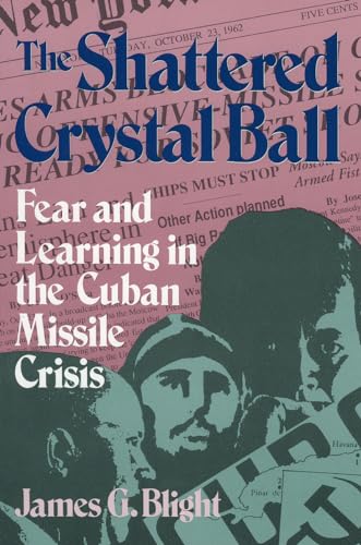The Shattered Crystal Ball: Fear and Learning in the Cuban Missile Crisis von Rowman & Littlefield Publishers