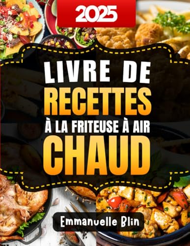 Livre de Recettes à la Friteuse à Air Chaud: 250+ recettes faciles, légères et savoureuses pour cuisiner sans huile