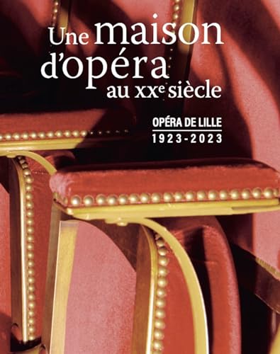 Opéra de Lille (1923-2023): Une maison d'opéra au XXe siècle