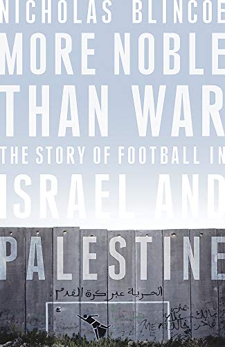 More Noble Than War: The Story of Football in Israel and Palestine
