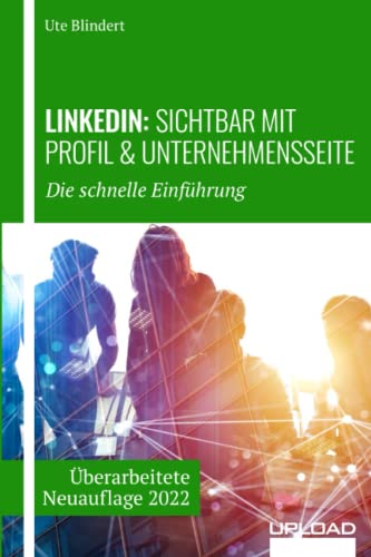 LinkedIn: Sichtbar mit Profil und Unternehmensseite: Die schnelle Einführung