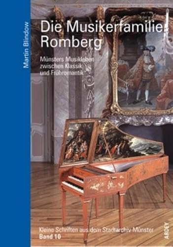 Die Musikerfamilie Romberg: Münsters Musikleben zwischen Klassik und Frühromantik (Kleine Schriften aus dem Stadtarchiv Münster)