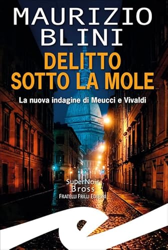 Delitto sotto la Mole. La nuova indagine di Meucci e Vivaldi von Frilli