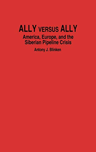 Ally Versus Ally: America, Europe, and the Siberian Pipeline Crisis von By