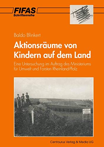Aktionsräume von Kindern auf dem Land: Eine Untersuchung im Auftrag des Ministeriums für Umwelt und Forsten Rheinland-Pfalz (Schriftenreihe des ... Sozialwissenschaft e.V. (FIFAS), 5, Band 5)