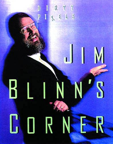 Jim Blinn's Corner: Dirty Pixels (Morgan Kaufmann Series in Interactive Technologies)