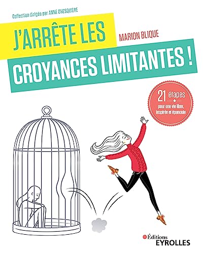 J'arrête les croyances limitantes !: 21 étapes pour une vie libre, inspirée et épanouie von EYROLLES
