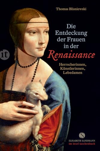 Die Entdeckung der Frauen in der Renaissance: Herrscherinnen, Künstlerinnen, Lebedamen (Elisabeth Sandmann im insel taschenbuch) von Insel Verlag